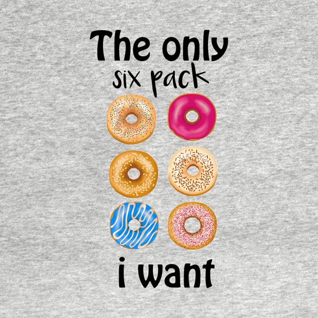 the only six pack i need by T-shirtlifestyle